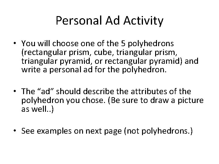 Personal Ad Activity • You will choose one of the 5 polyhedrons (rectangular prism,