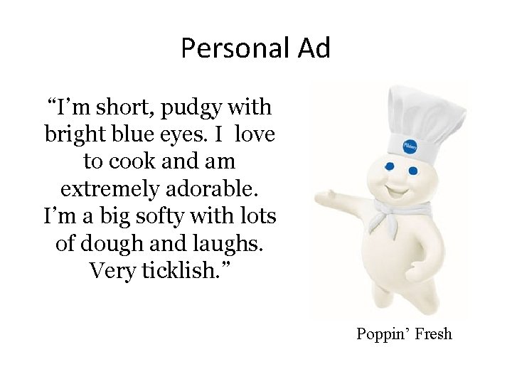 Personal Ad “I’m short, pudgy with bright blue eyes. I love to cook and