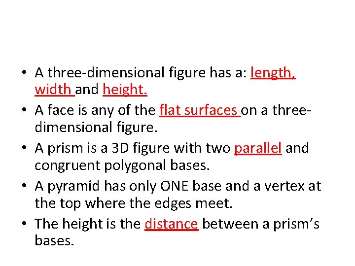  • A three-dimensional figure has a: length, width and height. • A face