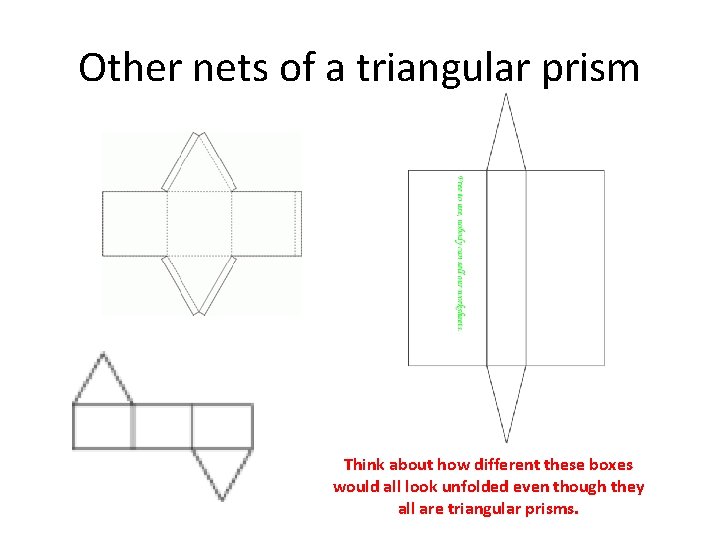 Other nets of a triangular prism Think about how different these boxes would all