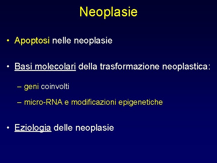 Neoplasie • Apoptosi nelle neoplasie • Basi molecolari della trasformazione neoplastica: – geni coinvolti
