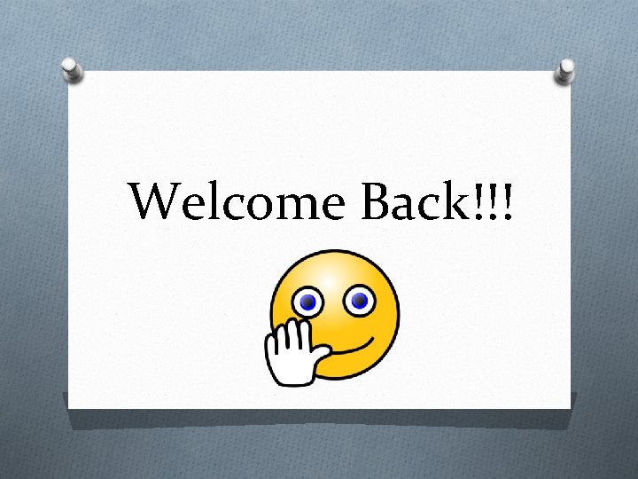 Welcome Back!!! 