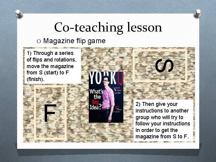 Co-teaching lesson O Magazine flip game F S 1) Through a series of flips