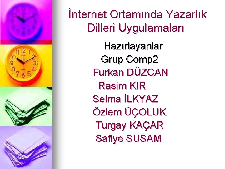 İnternet Ortamında Yazarlık Dilleri Uygulamaları Hazırlayanlar Grup Comp 2 Furkan DÜZCAN Rasim KIR Selma