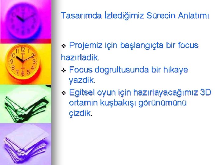 Tasarımda İzlediğimiz Sürecin Anlatımı Projemiz için başlangıçta bir focus hazırladik. v Focus dogrultusunda bir