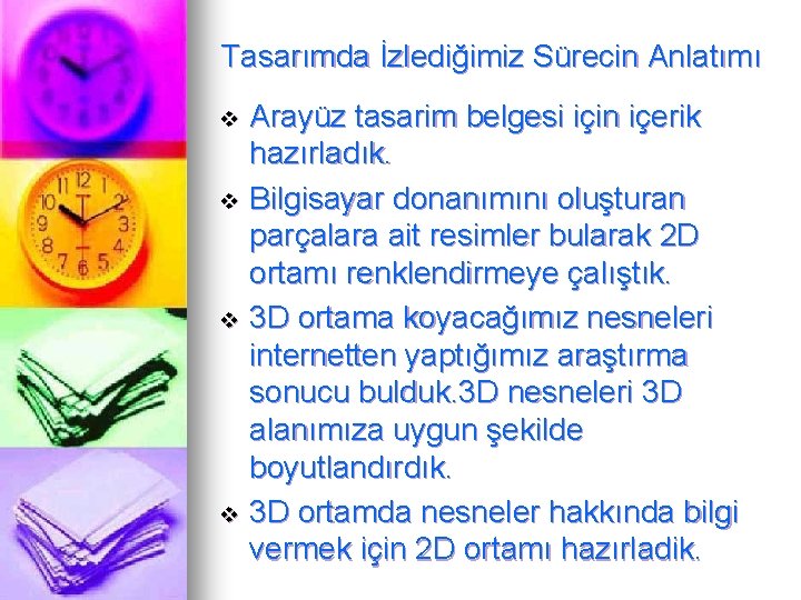 Tasarımda İzlediğimiz Sürecin Anlatımı Arayüz tasarim belgesi için içerik hazırladık. v Bilgisayar donanımını oluşturan