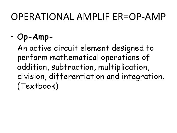 OPERATIONAL AMPLIFIER=OP-AMP • Op-Amp. An active circuit element designed to perform mathematical operations of OPERATIONAL AMPLIFIER=OP-AMP • Op-Amp. An active circuit element designed to perform mathematical operations of
