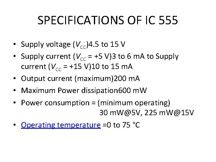 SPECIFICATIONS OF IC 555 • Supply voltage (VCC)4. 5 to 15 V • Supply SPECIFICATIONS OF IC 555 • Supply voltage (VCC)4. 5 to 15 V • Supply