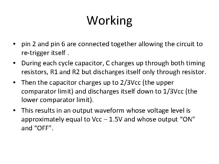 Working • pin 2 and pin 6 are connected together allowing the circuit to Working • pin 2 and pin 6 are connected together allowing the circuit to
