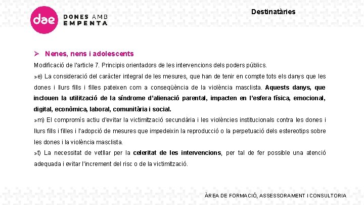 Destinatàries Ø Nenes, nens i adolescents Modificació de l’article 7. Principis orientadors de les