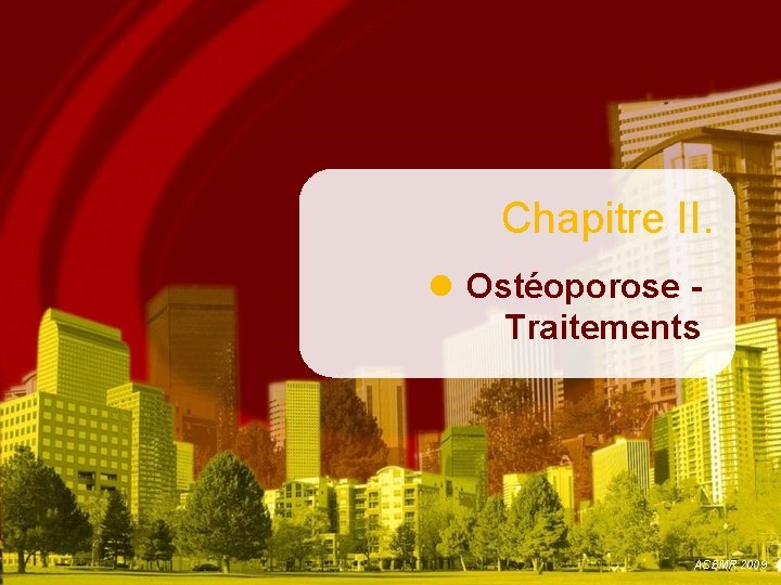 Chapitre II. Ostéoporose Traitements ASBMR 2009 