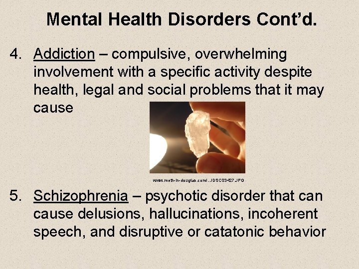 Mental Health Disorders Cont’d. 4. Addiction – compulsive, overwhelming involvement with a specific activity