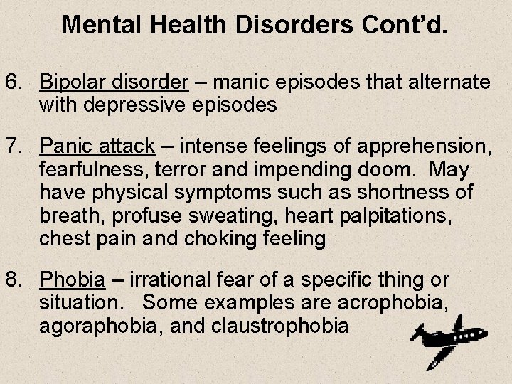 Mental Health Disorders Cont’d. 6. Bipolar disorder – manic episodes that alternate with depressive