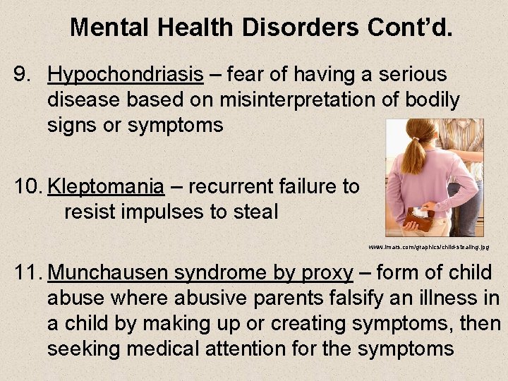 Mental Health Disorders Cont’d. 9. Hypochondriasis – fear of having a serious disease based