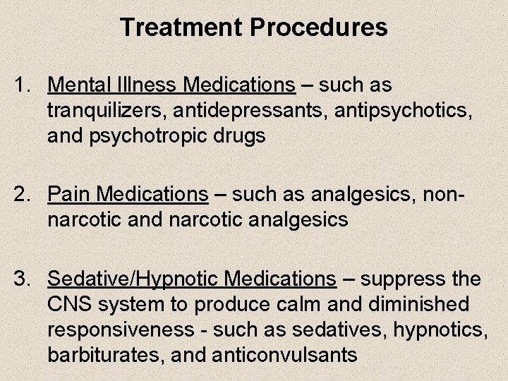 Treatment Procedures 1. Mental Illness Medications – such as tranquilizers, antidepressants, antipsychotics, and psychotropic