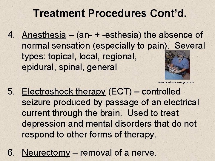 Treatment Procedures Cont’d. 4. Anesthesia – (an- + -esthesia) the absence of normal sensation
