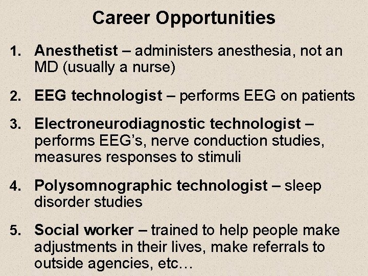 Career Opportunities 1. Anesthetist – administers anesthesia, not an MD (usually a nurse) 2.