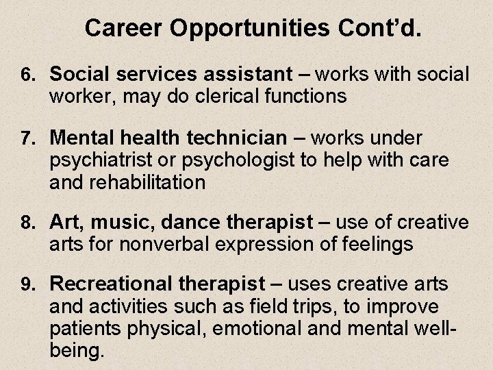 Career Opportunities Cont’d. 6. Social services assistant – works with social worker, may do