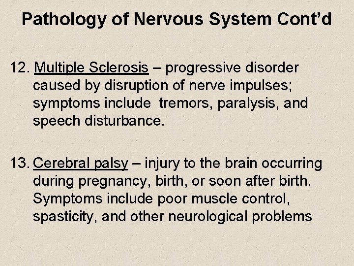 Pathology of Nervous System Cont’d 12. Multiple Sclerosis – progressive disorder caused by disruption