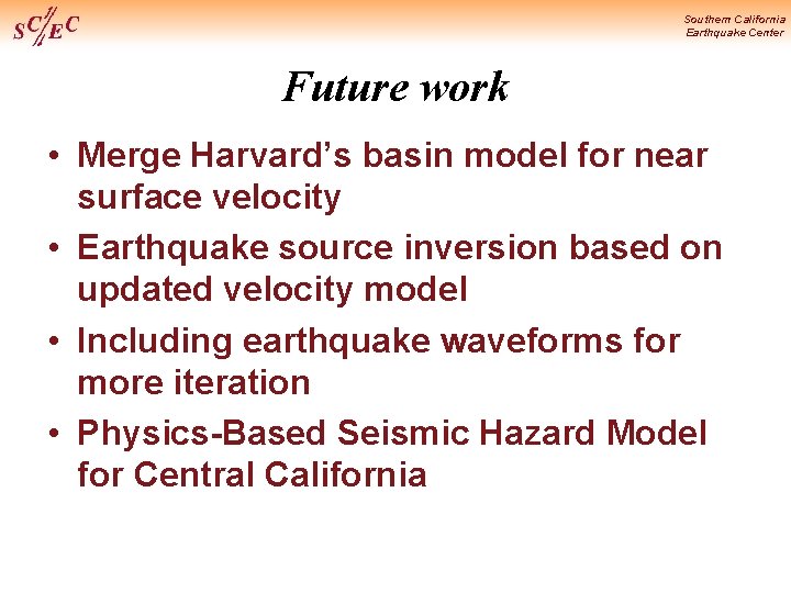 Southern California Earthquake Center Future work • Merge Harvard’s basin model for near surface