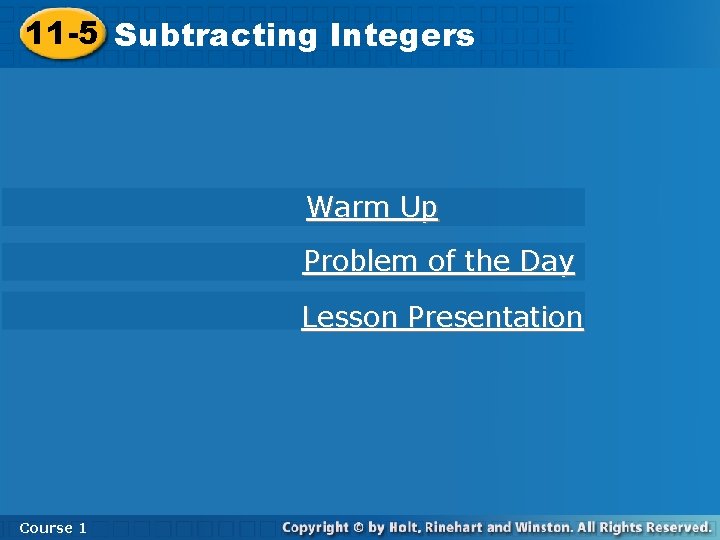 11 -5 Subtracting Integers Warm Up Problem of the Day Lesson Presentation Course 1