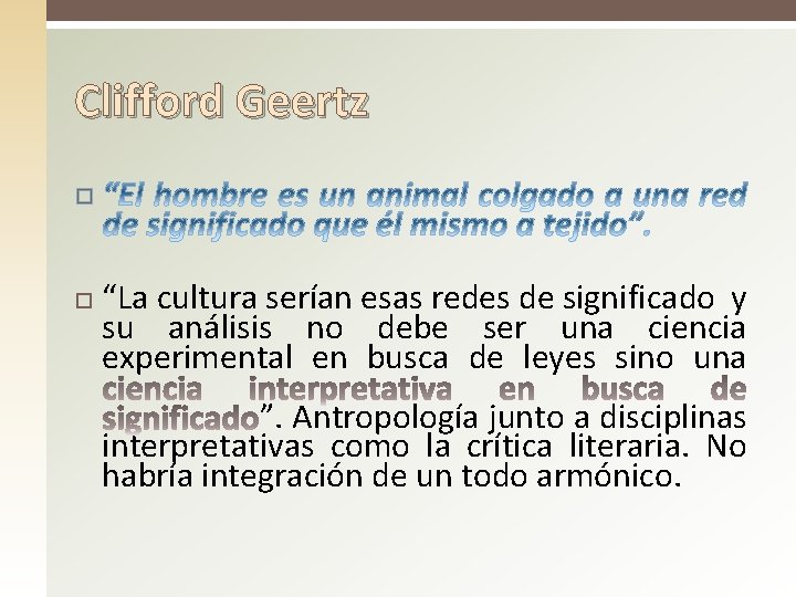 Clifford Geertz “La cultura serían esas redes de significado y su análisis no debe Clifford Geertz “La cultura serían esas redes de significado y su análisis no debe