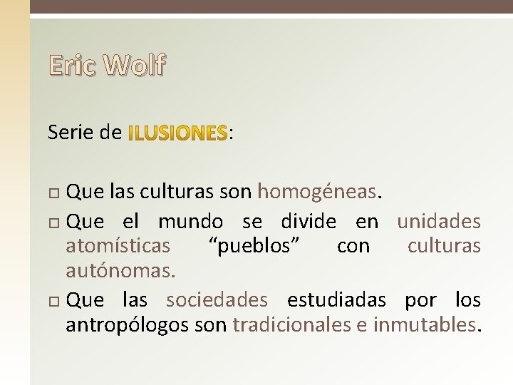 Eric Wolf Serie de : Que las culturas son homogéneas. Que el mundo se Eric Wolf Serie de : Que las culturas son homogéneas. Que el mundo se