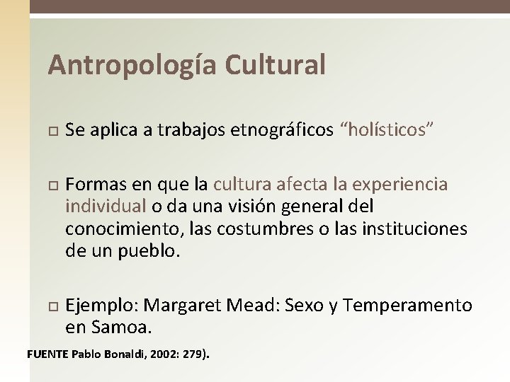 Antropología Cultural Se aplica a trabajos etnográficos “holísticos” Formas en que la cultura afecta Antropología Cultural Se aplica a trabajos etnográficos “holísticos” Formas en que la cultura afecta