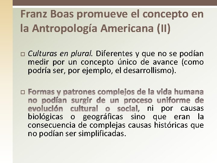 Franz Boas promueve el concepto en la Antropología Americana (II) Culturas en plural. Diferentes Franz Boas promueve el concepto en la Antropología Americana (II) Culturas en plural. Diferentes