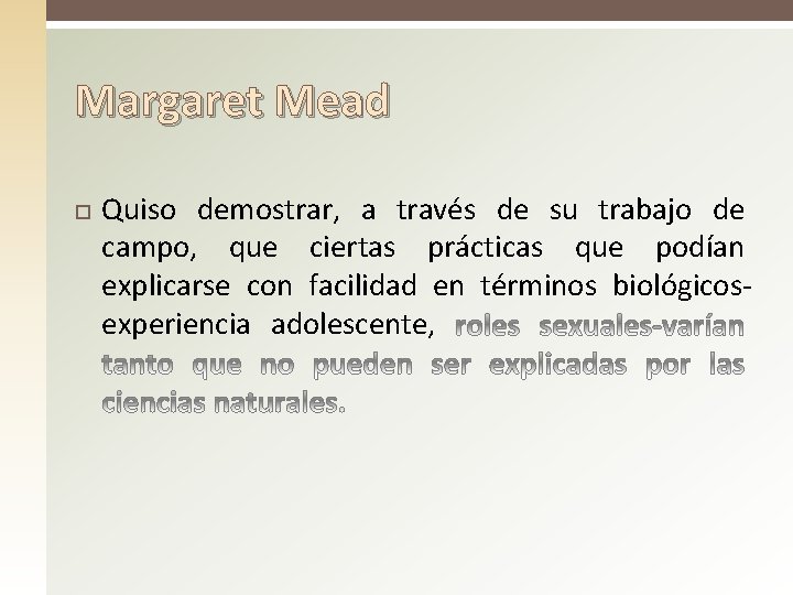 Margaret Mead Quiso demostrar, a través de su trabajo de campo, que ciertas prácticas Margaret Mead Quiso demostrar, a través de su trabajo de campo, que ciertas prácticas