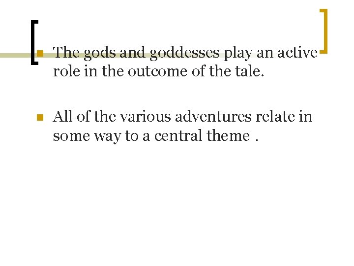 n The gods and goddesses play an active role in the outcome of the