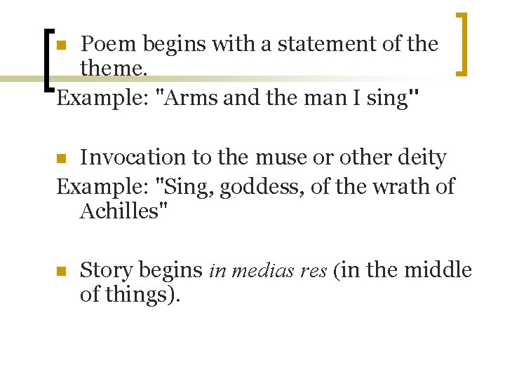 Poem begins with a statement of theme. Example: "Arms and the man I sing"