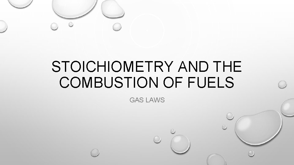 STOICHIOMETRY AND THE COMBUSTION OF FUELS GAS LAWS 