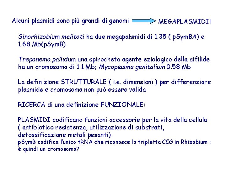 Alcuni plasmidi sono più grandi di genomi MEGAPLASMIDIl Sinorhizobium melitoti ha due megapalsmidi di