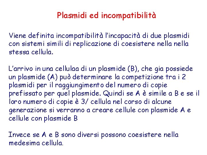 Plasmidi ed incompatibilità Viene definita incompatibilità l’incapacità di due plasmidi con sistemi simili di