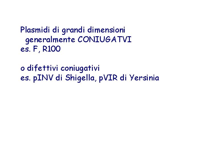 Plasmidi di grandi dimensioni generalmente CONIUGATVI es. F, R 100 o difettivi coniugativi es.