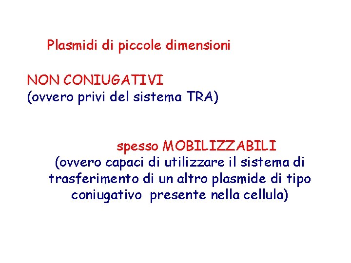 Plasmidi di piccole dimensioni NON CONIUGATIVI (ovvero privi del sistema TRA) spesso MOBILIZZABILI (ovvero