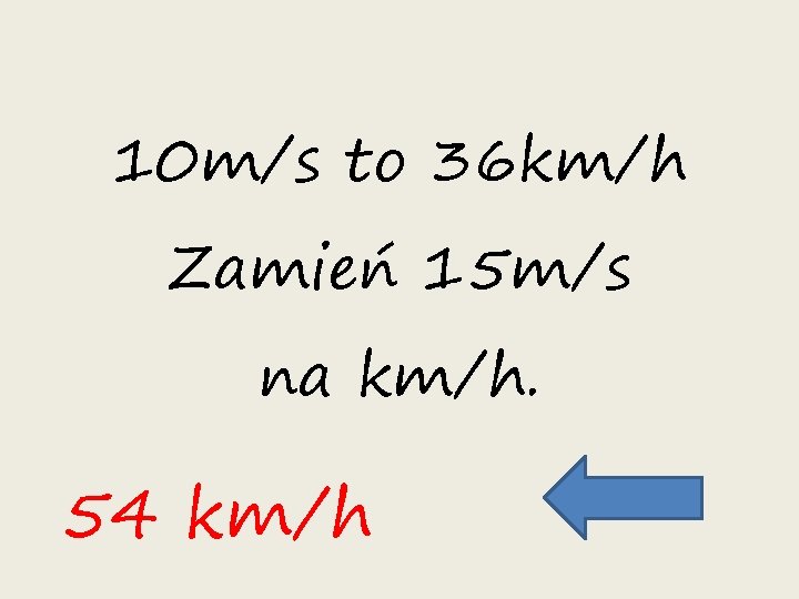 10 m/s to 36 km/h Zamień 15 m/s na km/h. 54 km/h 