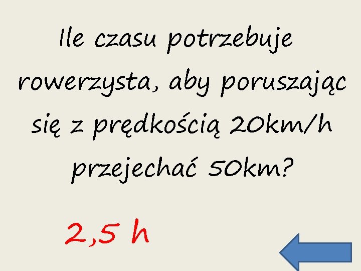 Ile czasu potrzebuje rowerzysta, aby poruszając się z prędkością 20 km/h przejechać 50 km?