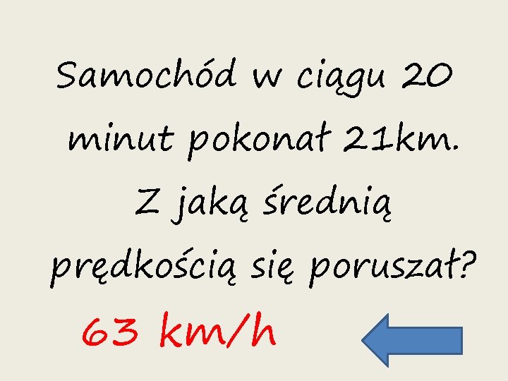Samochód w ciągu 20 minut pokonał 21 km. Z jaką średnią prędkością się poruszał?