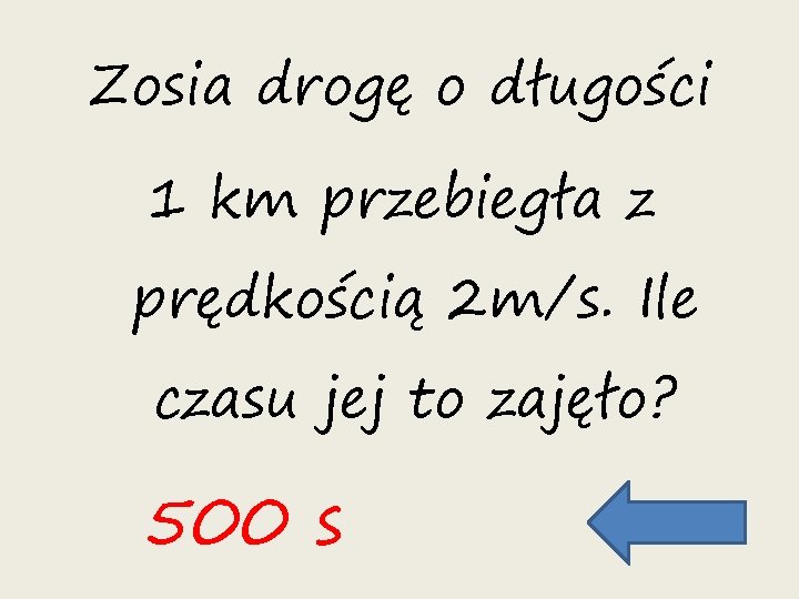 Zosia drogę o długości 1 km przebiegła z prędkością 2 m/s. Ile czasu jej