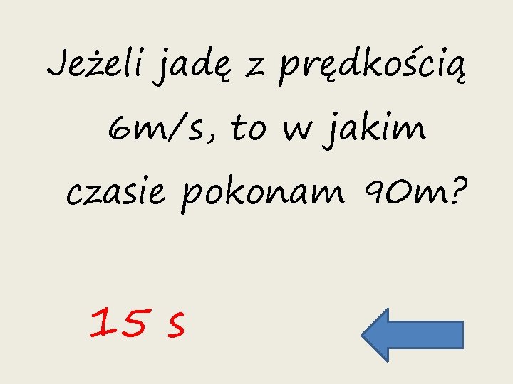 Jeżeli jadę z prędkością 6 m/s, to w jakim czasie pokonam 90 m? 15