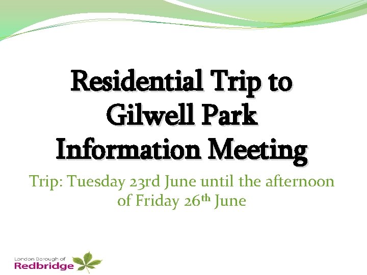 Residential Trip to Gilwell Park Information Meeting Trip: Tuesday 23 rd June until the
