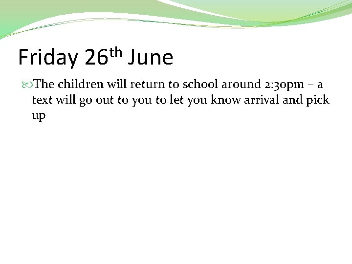 Friday th 26 June The children will return to school around 2: 30 pm