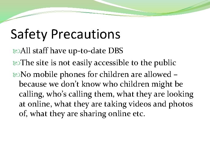 Safety Precautions All staff have up-to-date DBS The site is not easily accessible to