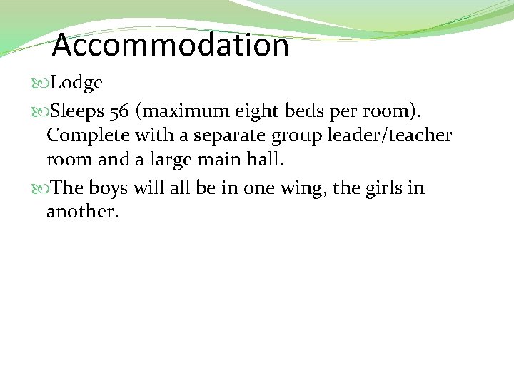 Accommodation Lodge Sleeps 56 (maximum eight beds per room). Complete with a separate group