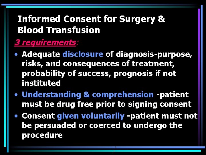 Informed Consent for Surgery & Blood Transfusion 3 requirements: • Adequate disclosure of diagnosis-purpose,