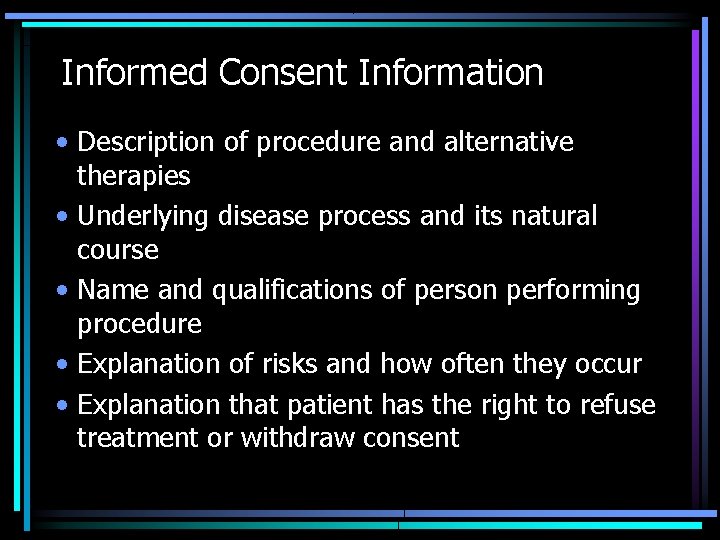 Informed Consent Information • Description of procedure and alternative therapies • Underlying disease process