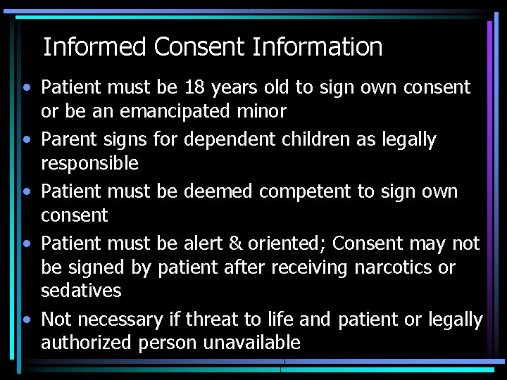 Informed Consent Information • Patient must be 18 years old to sign own consent