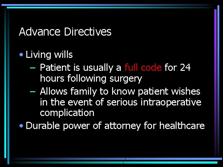 Advance Directives • Living wills – Patient is usually a full code for 24